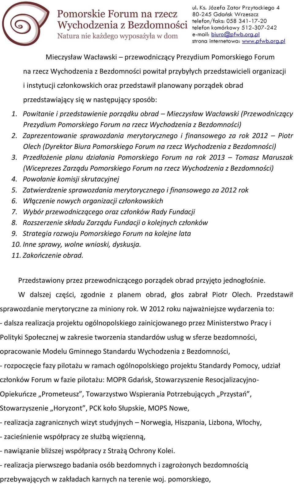 Powitanie i przedstawienie porządku obrad Mieczysław Wacławski (Przewodniczący Prezydium Pomorskiego Forum na rzecz Wychodzenia z Bezdomności) 2.