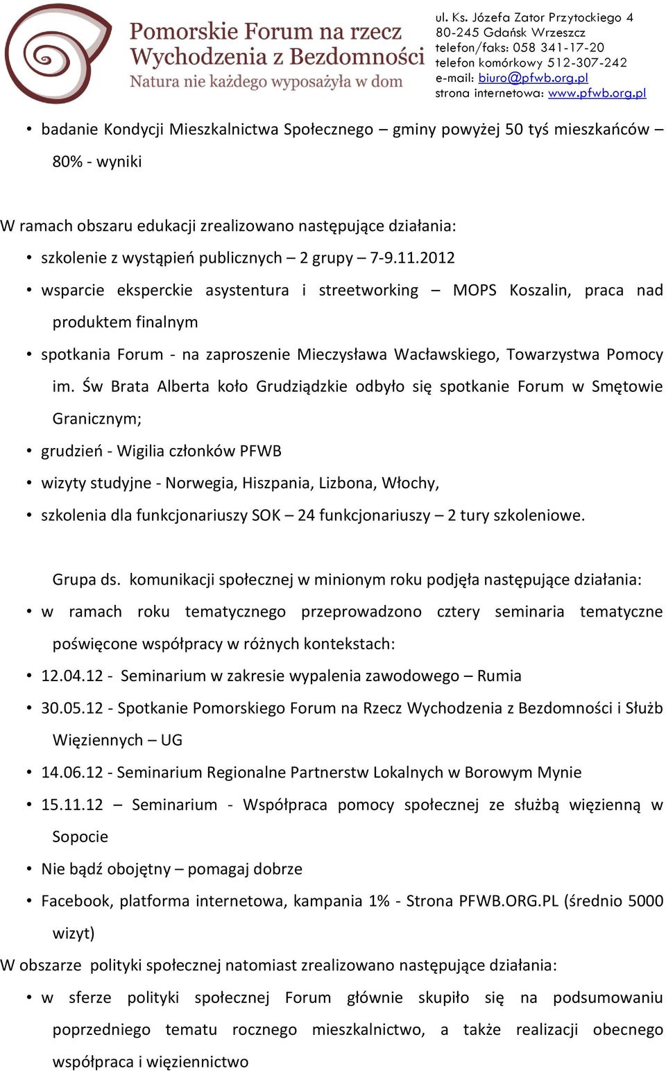 Św Brata Alberta koło Grudziądzkie odbyło się spotkanie Forum w Smętowie Granicznym; grudzień - Wigilia członków PFWB wizyty studyjne - Norwegia, Hiszpania, Lizbona, Włochy, szkolenia dla