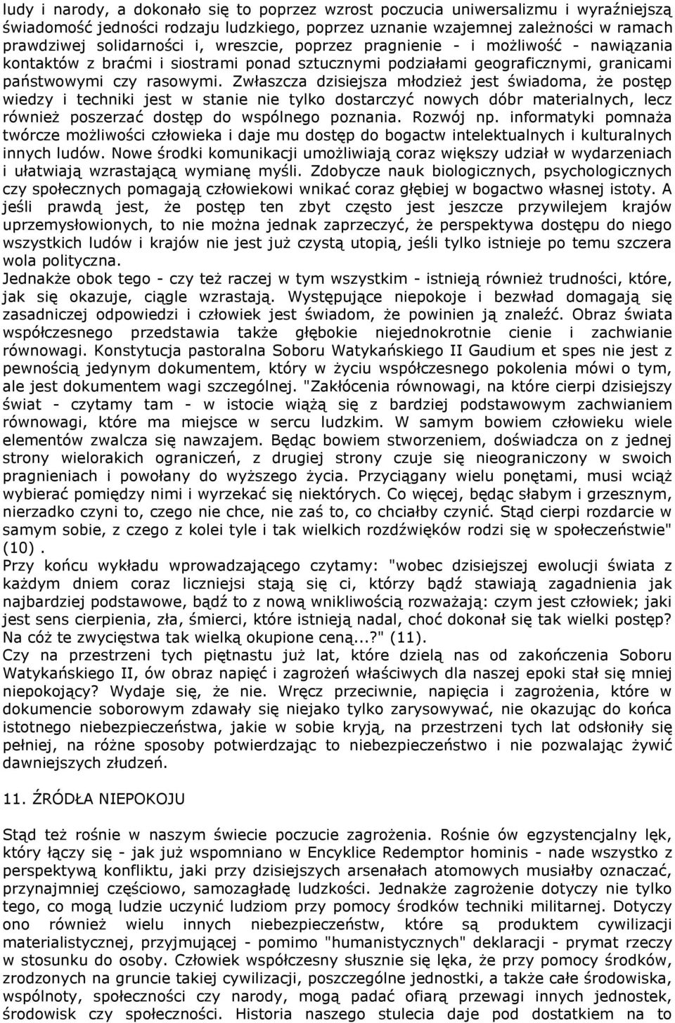 Zwłaszcza dzisiejsza młodzież jest świadoma, że postęp wiedzy i techniki jest w stanie nie tylko dostarczyć nowych dóbr materialnych, lecz również poszerzać dostęp do wspólnego poznania. Rozwój np.