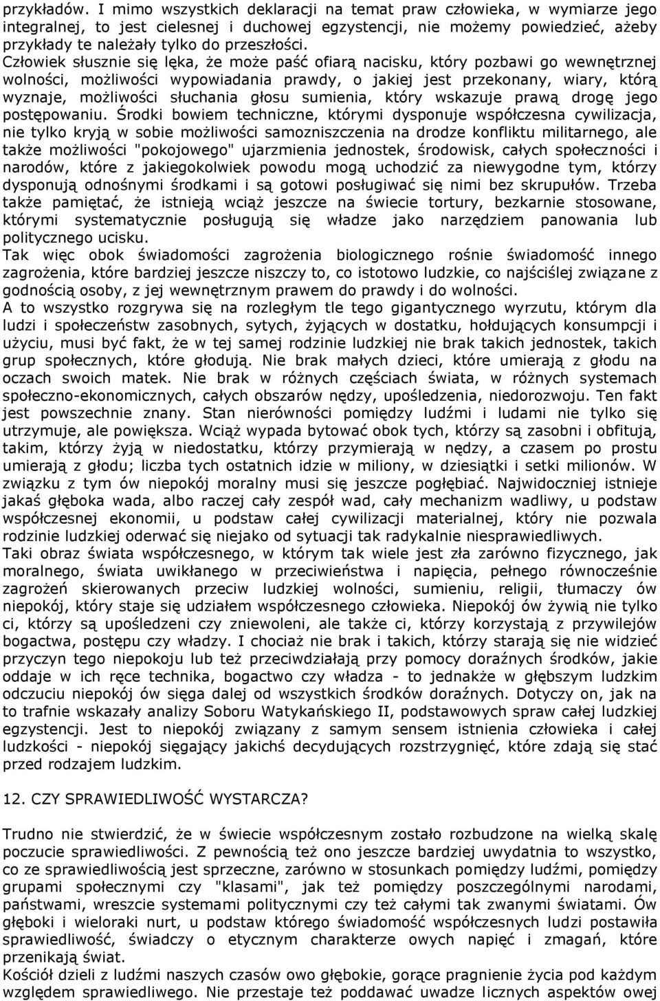 Człowiek słusznie się lęka, że może paść ofiarą nacisku, który pozbawi go wewnętrznej wolności, możliwości wypowiadania prawdy, o jakiej jest przekonany, wiary, którą wyznaje, możliwości słuchania