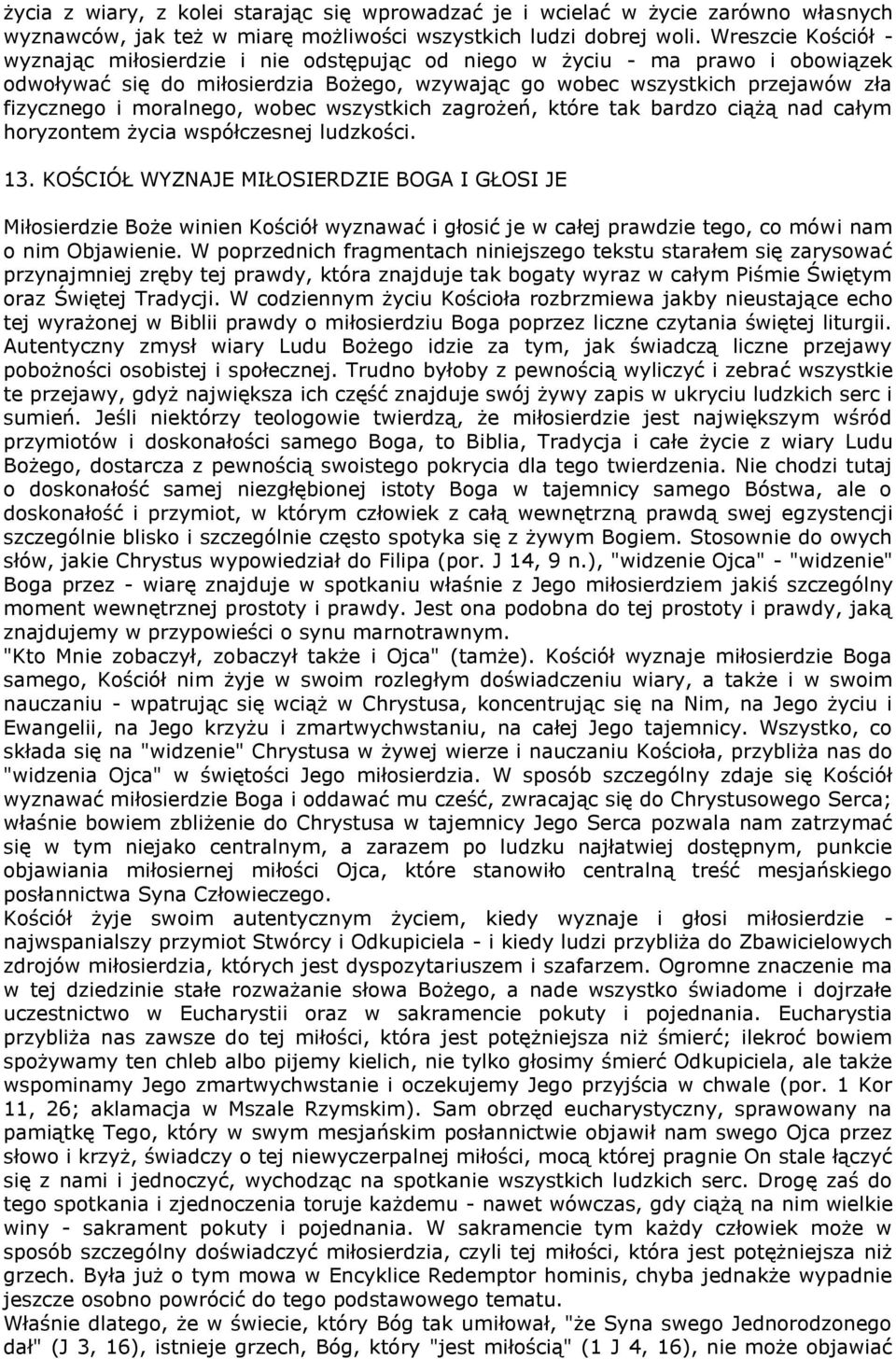 moralnego, wobec wszystkich zagrożeń, które tak bardzo ciążą nad całym horyzontem życia współczesnej ludzkości. 13.