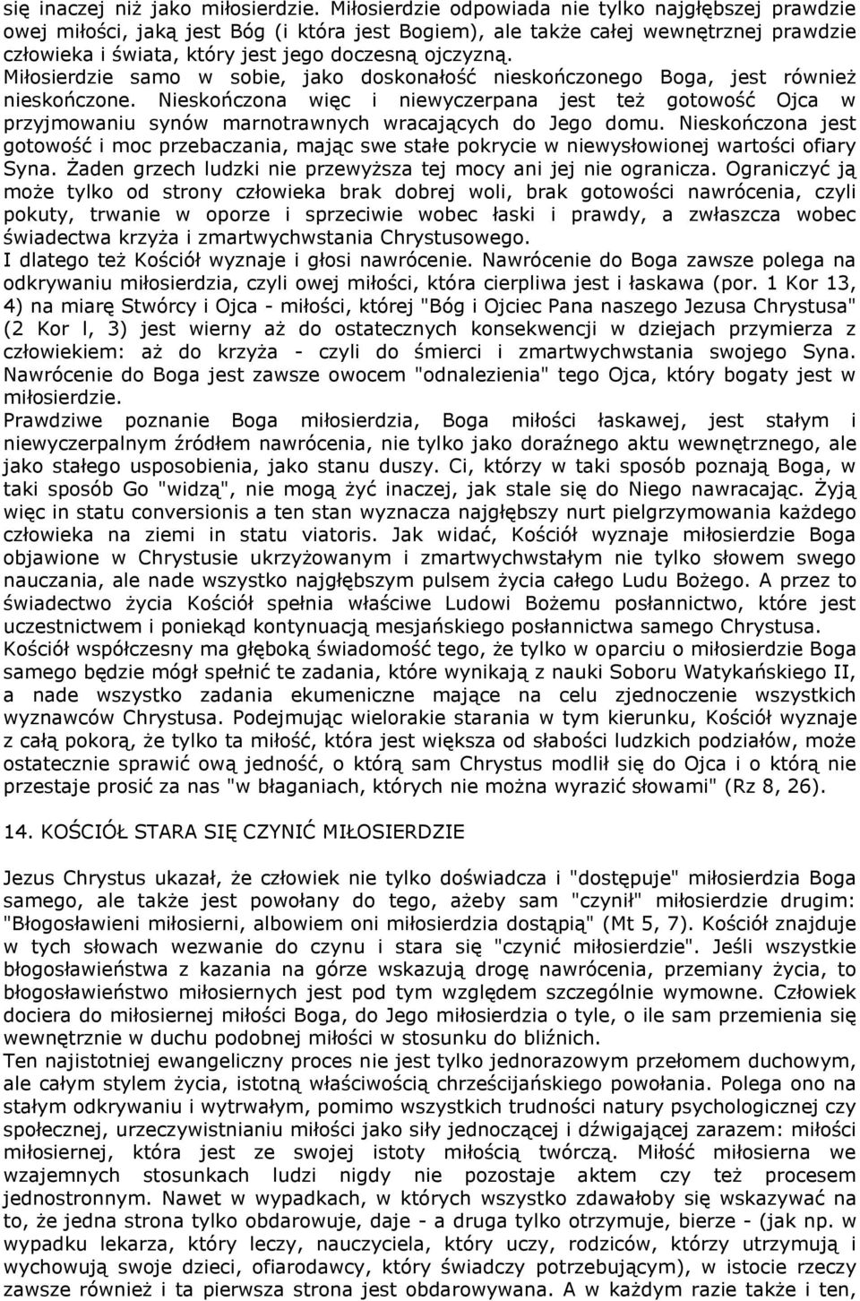 Miłosierdzie samo w sobie, jako doskonałość nieskończonego Boga, jest również nieskończone.