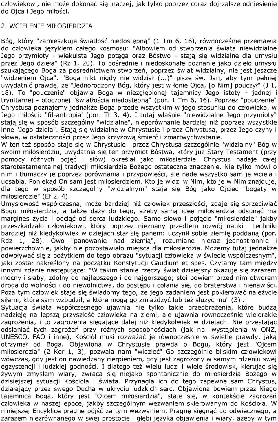 przymioty - wiekuista Jego potęga oraz Bóstwo - stają się widzialne dla umysłu przez Jego dzieła" (Rz 1, 20).