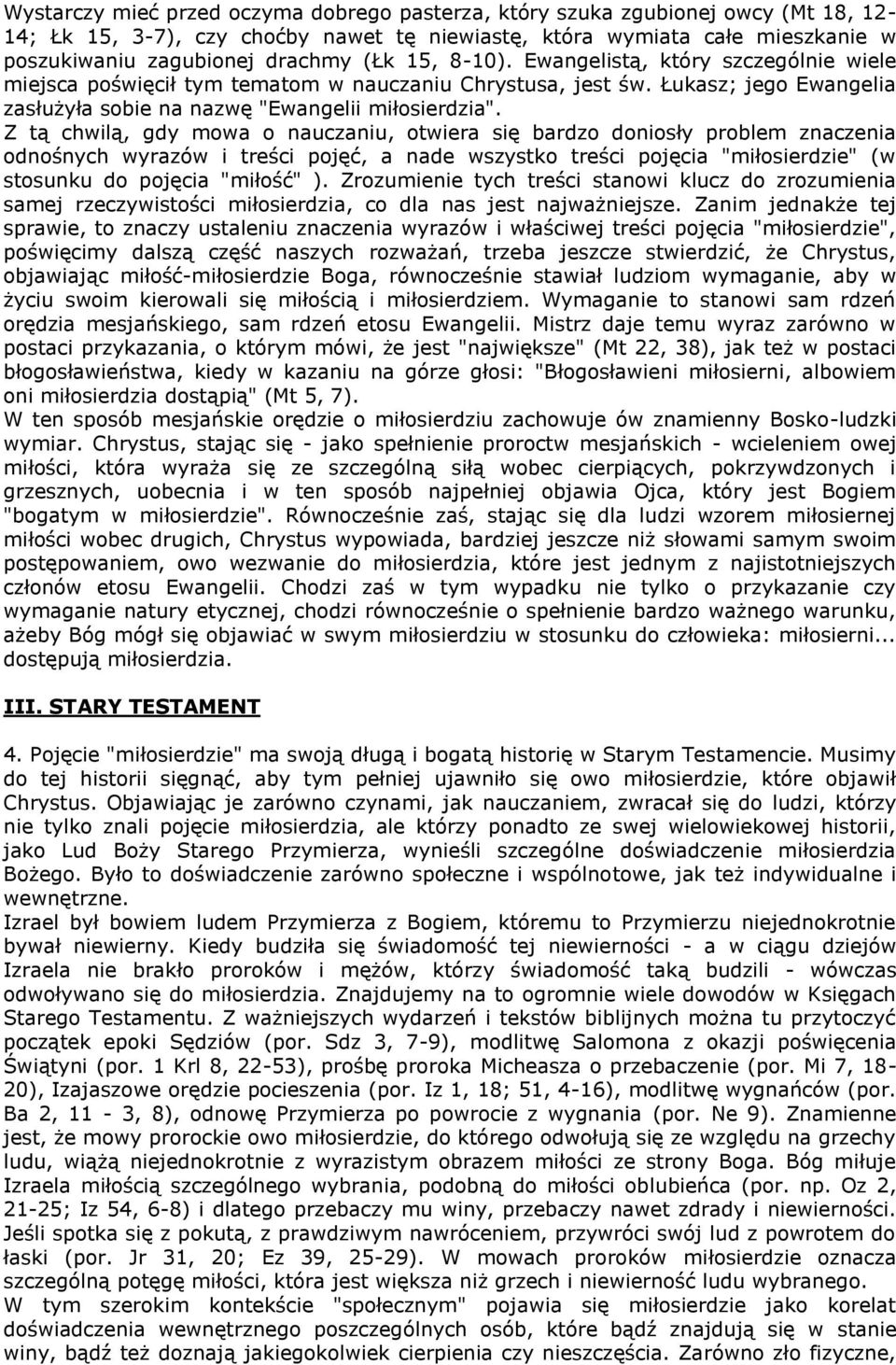 Z tą chwilą, gdy mowa o nauczaniu, otwiera się bardzo doniosły problem znaczenia odnośnych wyrazów i treści pojęć, a nade wszystko treści pojęcia "miłosierdzie" (w stosunku do pojęcia "miłość" ).