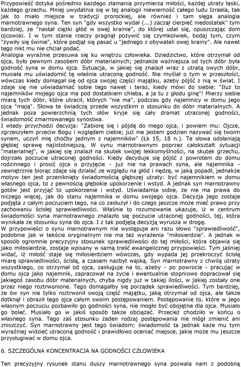 ..) zaczął cierpieć niedostatek" tym bardziej, że "nastał ciężki głód w owej krainie", do której udał się, opuszczając dom ojcowski.