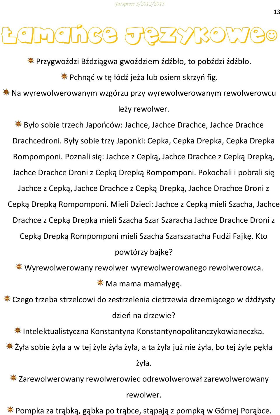 Poznali się: Jachce z Cepką, Jachce Drachce z Cepką Drepką, Jachce Drachce Droni z Cepką Drepką Rompomponi.
