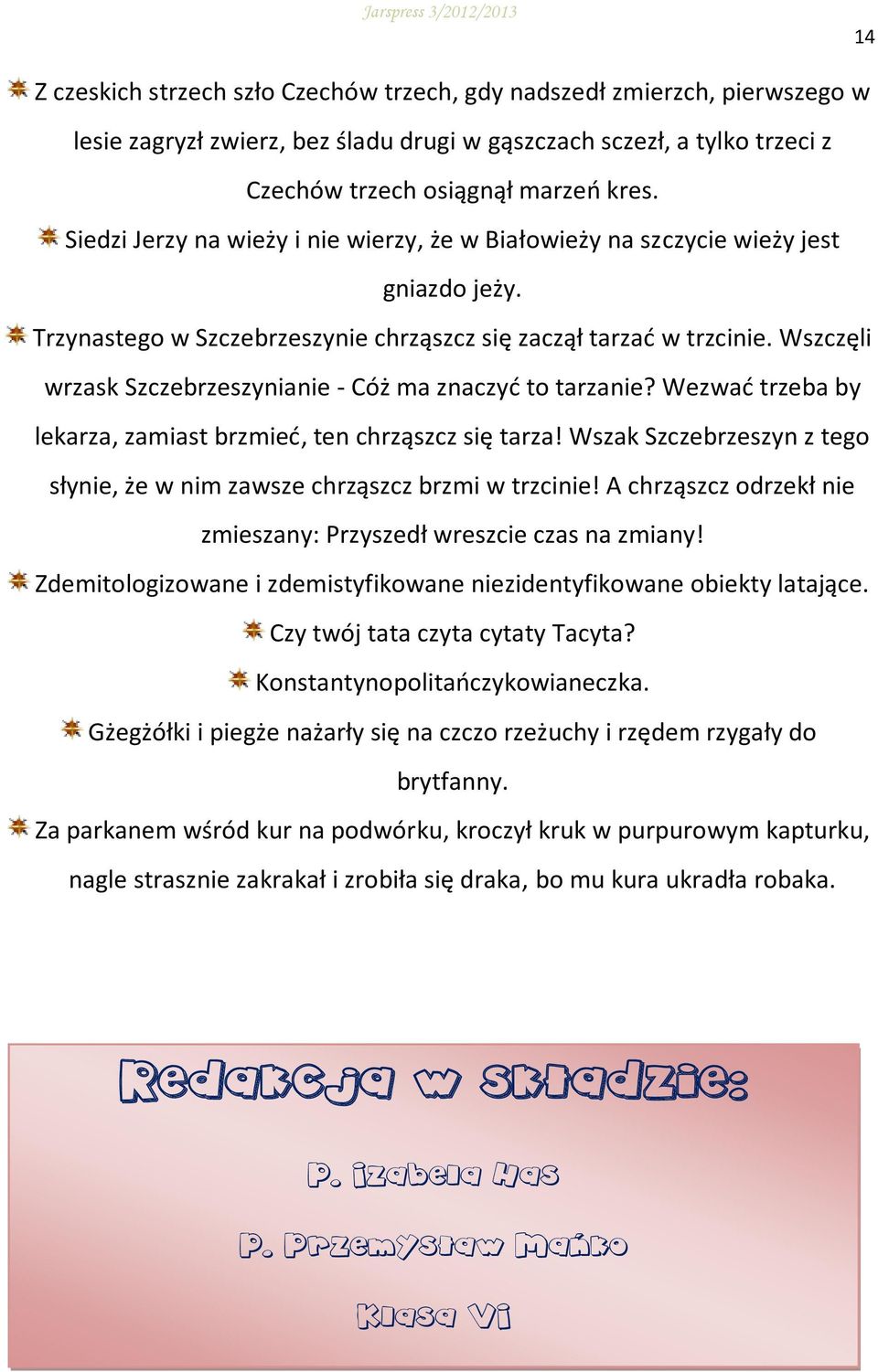 Wszczęli wrzask Szczebrzeszynianie - Cóż ma znaczyć to tarzanie? Wezwać trzeba by lekarza, zamiast brzmieć, ten chrząszcz się tarza!