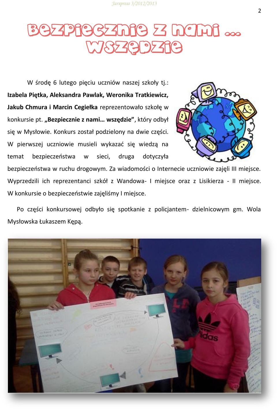 Konkurs został podzielony na dwie części. W pierwszej uczniowie musieli wykazać się wiedzą na temat bezpieczeństwa w sieci, druga dotyczyła bezpieczeństwa w ruchu drogowym.