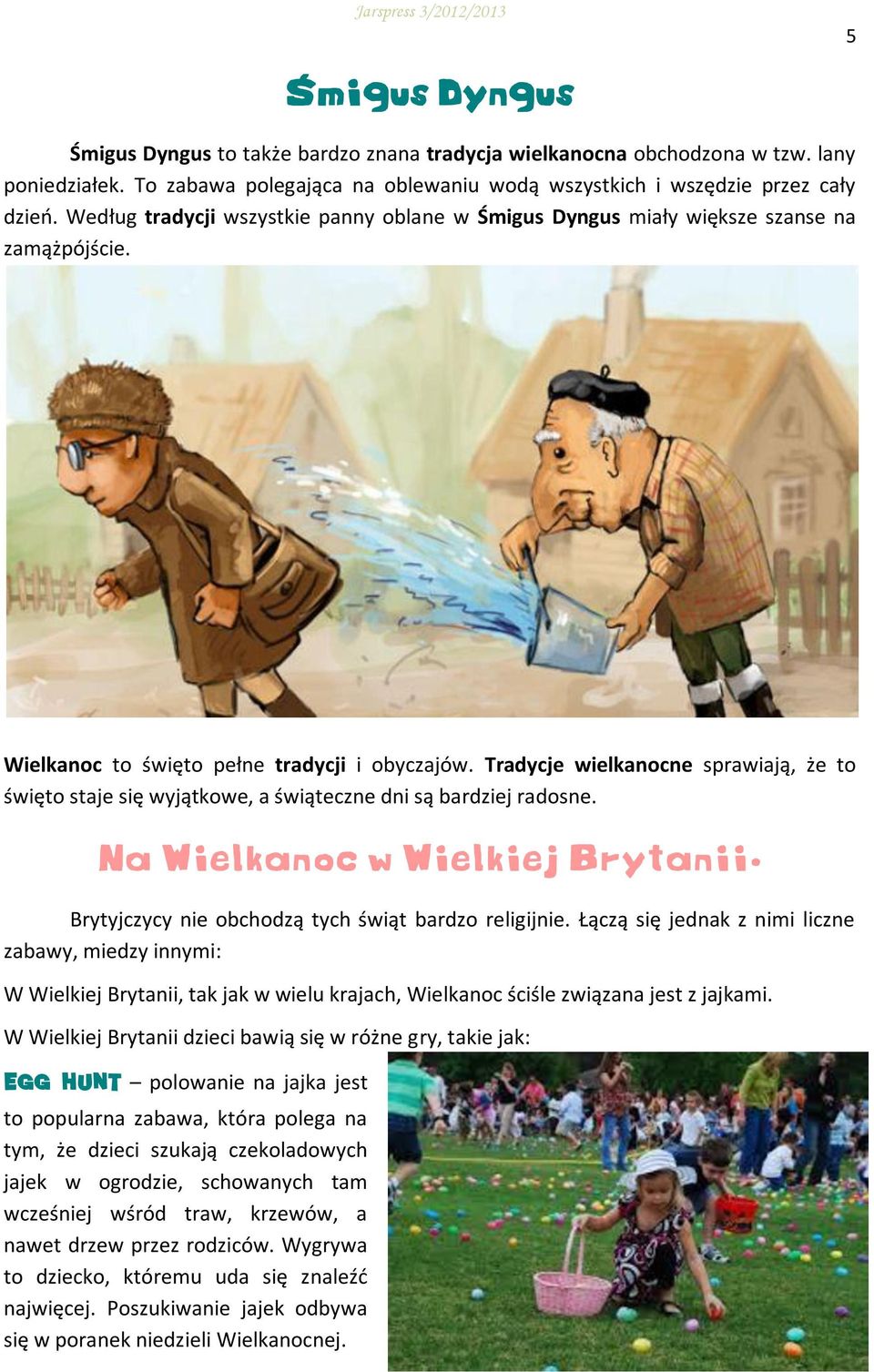 Tradycje wielkanocne sprawiają, że to święto staje się wyjątkowe, a świąteczne dni są bardziej radosne. Na Wielkanoc w Wielkiej Brytanii. Brytyjczycy nie obchodzą tych świąt bardzo religijnie.