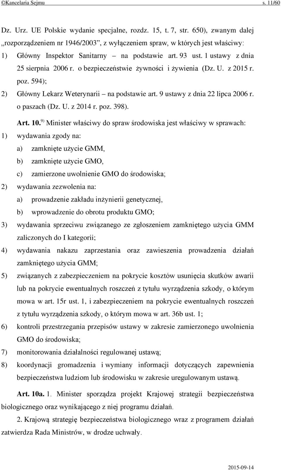 o bezpieczeństwie żywności i żywienia (Dz. U. z 2015 r. poz. 594); 2) Główny Lekarz Weterynarii na podstawie art. 9 ustawy z dnia 22 lipca 2006 r. o paszach (Dz. U. z 2014 r. poz. 398). Art. 10.