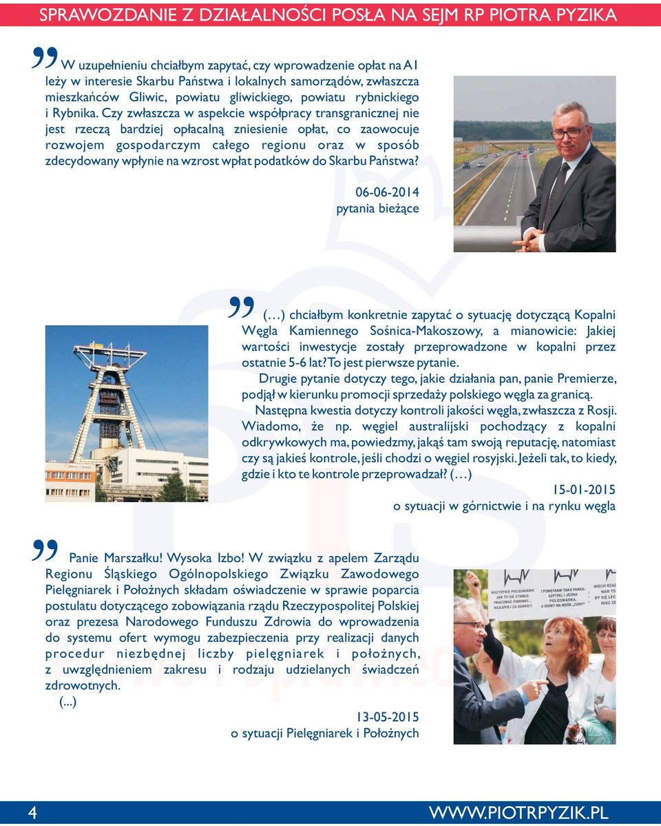 wp³at podatków do Skarbu Pañstwa 06-06-2014 pytania bie ¹ce ( ) chcia³bym konkretnie zapytaæ o sytuacjê dotycz¹c¹ Kopalni Wêgla Kamiennego Soœnica-Makoszowy, a mianowicie: Jakiej wartoœci inwestycje