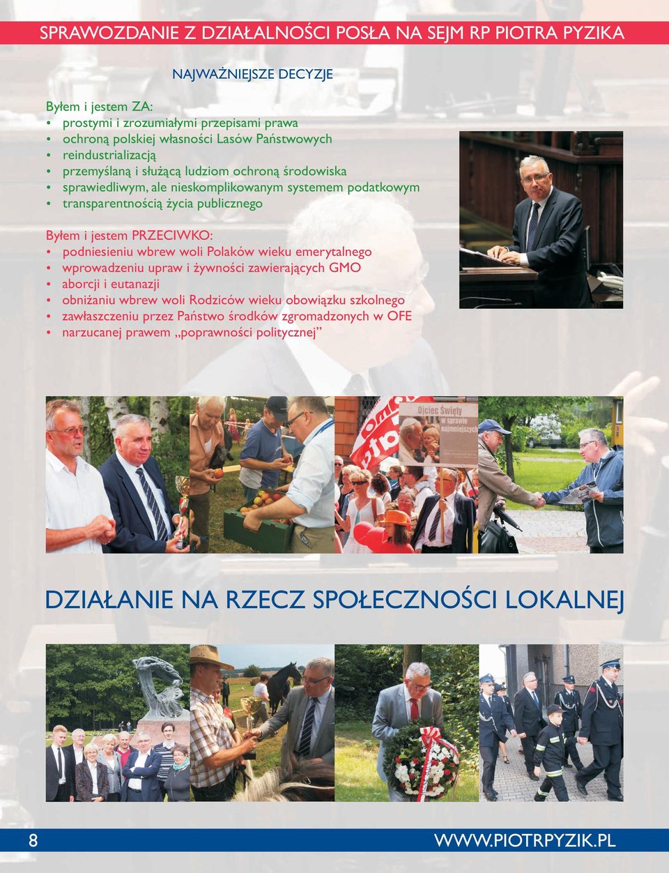 publicznego By³em i jestem PRZECIWKO: podniesieniu wbrew woli Polaków wieku emerytalnego wprowadzeniu upraw i ywnoœci zawieraj¹cych GMO aborcji i eutanazji obni aniu wbrew