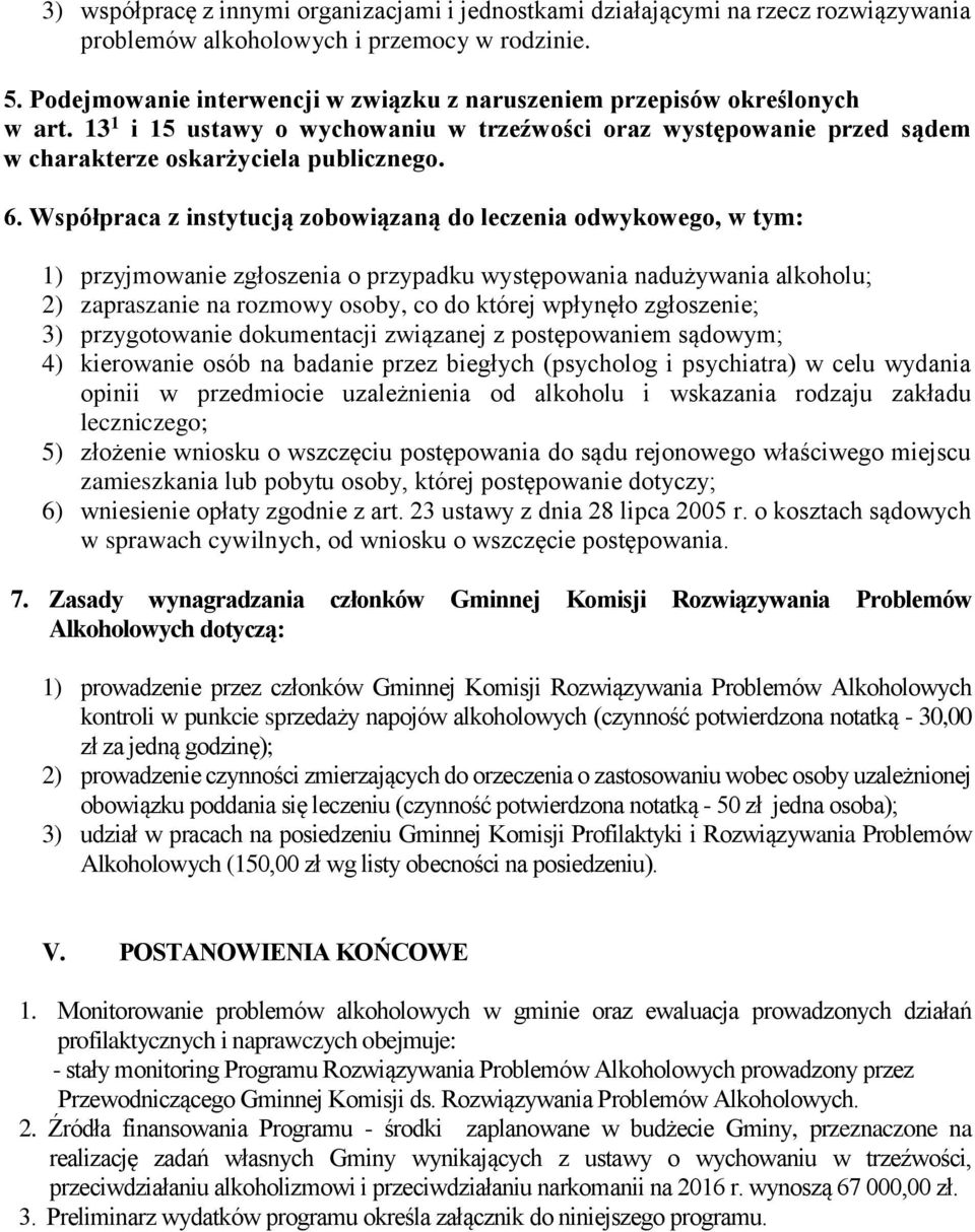 Współpraca z instytucją zobowiązaną do leczenia odwykowego, w tym: 1) przyjmowanie zgłoszenia o przypadku występowania nadużywania alkoholu; 2) zapraszanie na rozmowy osoby, co do której wpłynęło