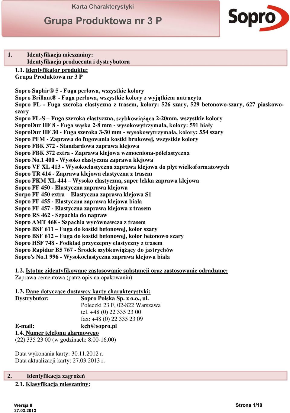 SoproDur HF 8 - Fuga wąska 2-8 mm - wysokowytrzymała, kolory: 591 biały SoproDur HF 30 - Fuga szeroka 3-30 mm - wysokowytrzymała, kolory: 554 szary Sopro PFM - Zaprawa do fugowania kostki brukowej,