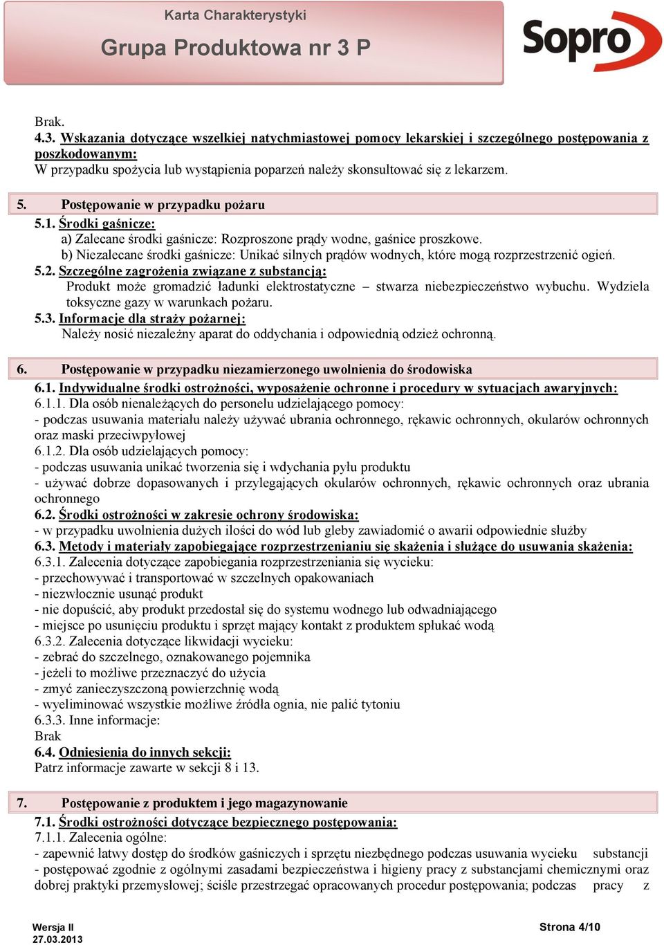 Postępowanie w przypadku pożaru 5.1. Środki gaśnicze: a) Zalecane środki gaśnicze: Rozproszone prądy wodne, gaśnice proszkowe.