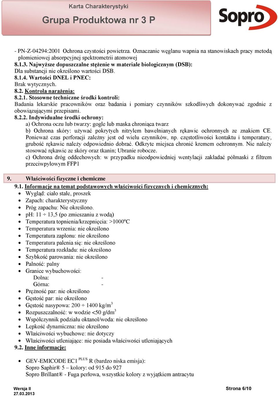 4. Wartości DNEL i PNEC: Brak wytycznych. 8.2. Kontrola narażenia: 8.2.1.