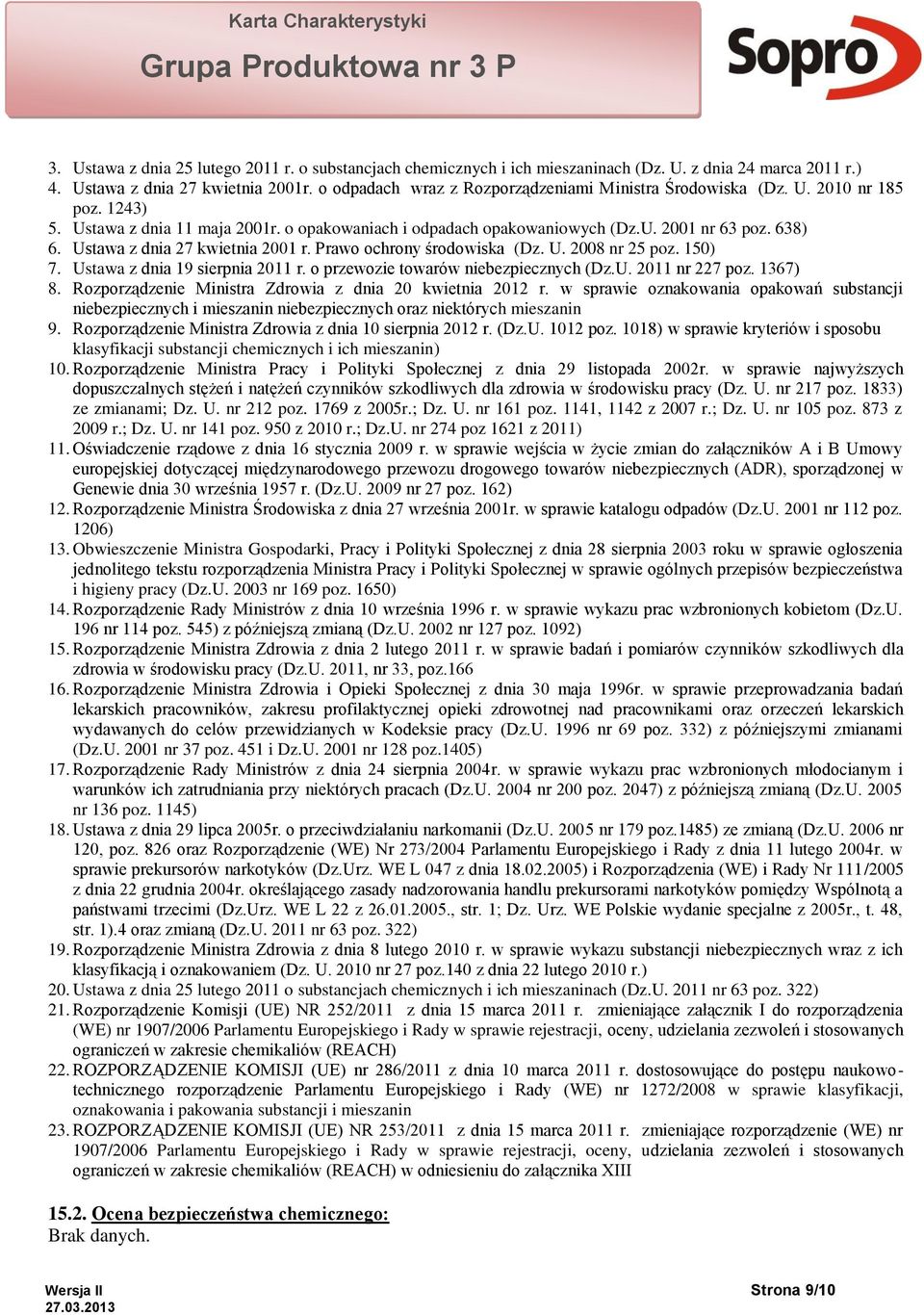 Ustawa z dnia 27 kwietnia 2001 r. Prawo ochrony środowiska (Dz. U. 2008 nr 25 poz. 150) 7. Ustawa z dnia 19 sierpnia 2011 r. o przewozie towarów niebezpiecznych (Dz.U. 2011 nr 227 poz. 1367) 8.