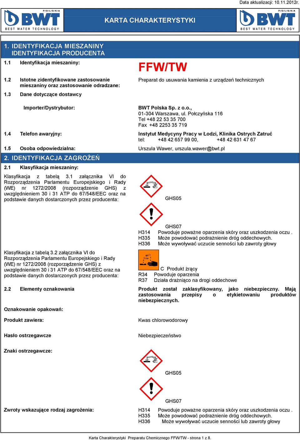 Połczyńska 116 Tel +48 22 53 35 700 Fax +48 2253 35 719 1.4 Telefon awaryjny: Instytut Medycyny Pracy w Łodzi, Klinika Ostrych Zatruć tel: +48 42 657 99 00, +48 42 631 47 67 1.