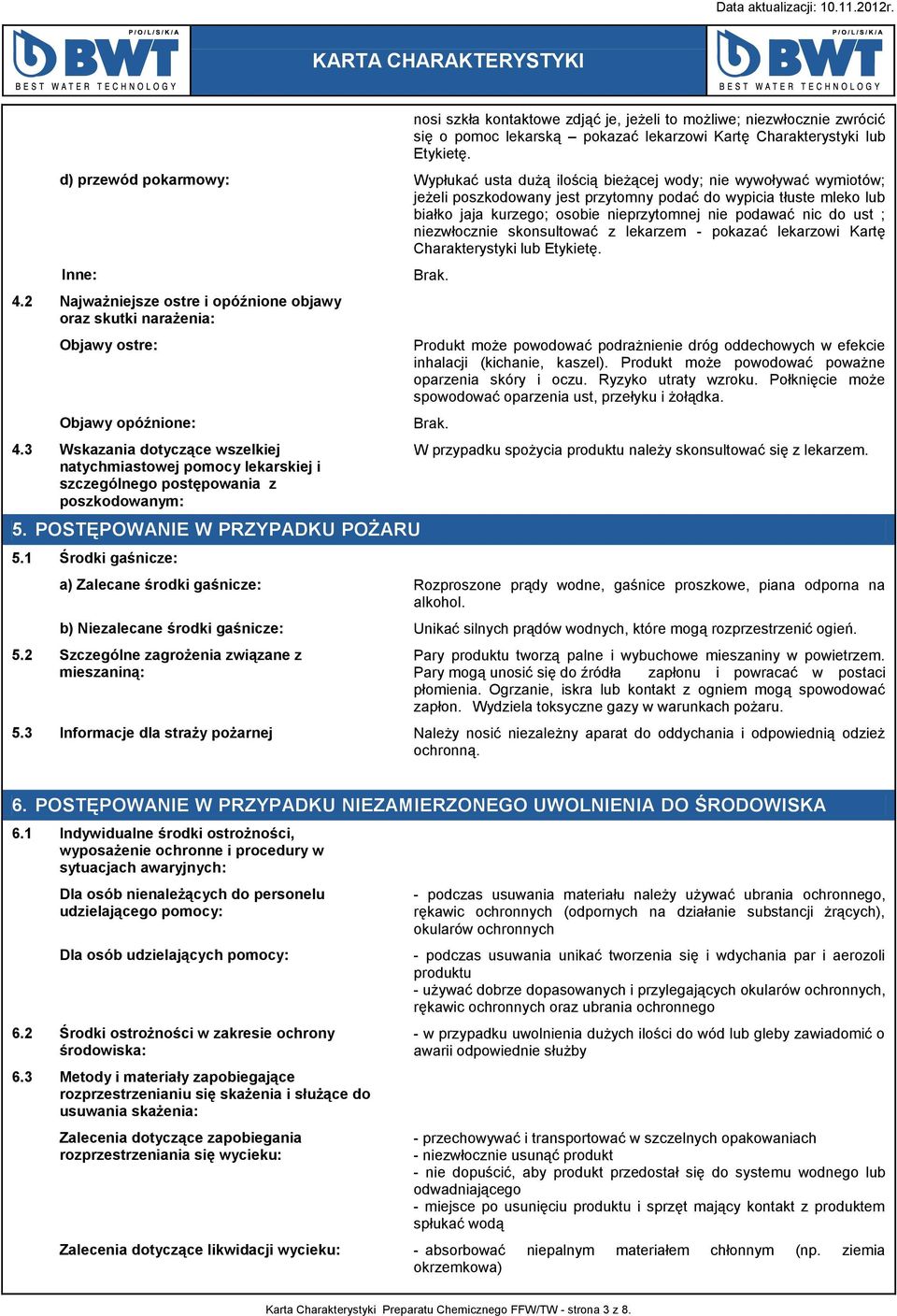 nie podawać nic do ust ; niezwłocznie skonsultować z lekarzem - pokazać lekarzowi Kartę Charakterystyki lub Etykietę. Inne: 4.