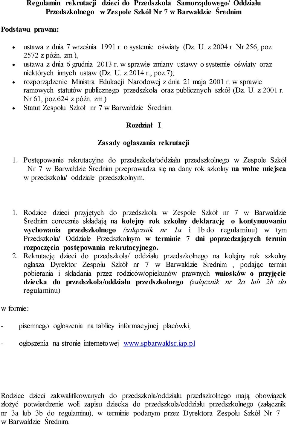 w sprawie ramowych statutów publicznego przedszkola oraz publicznych szkół (Dz. U. z 2001 r. Nr 61, poz.624 z późn. zm.) Statut Zespołu Szkół nr 7 w Barwałdzie Średnim.