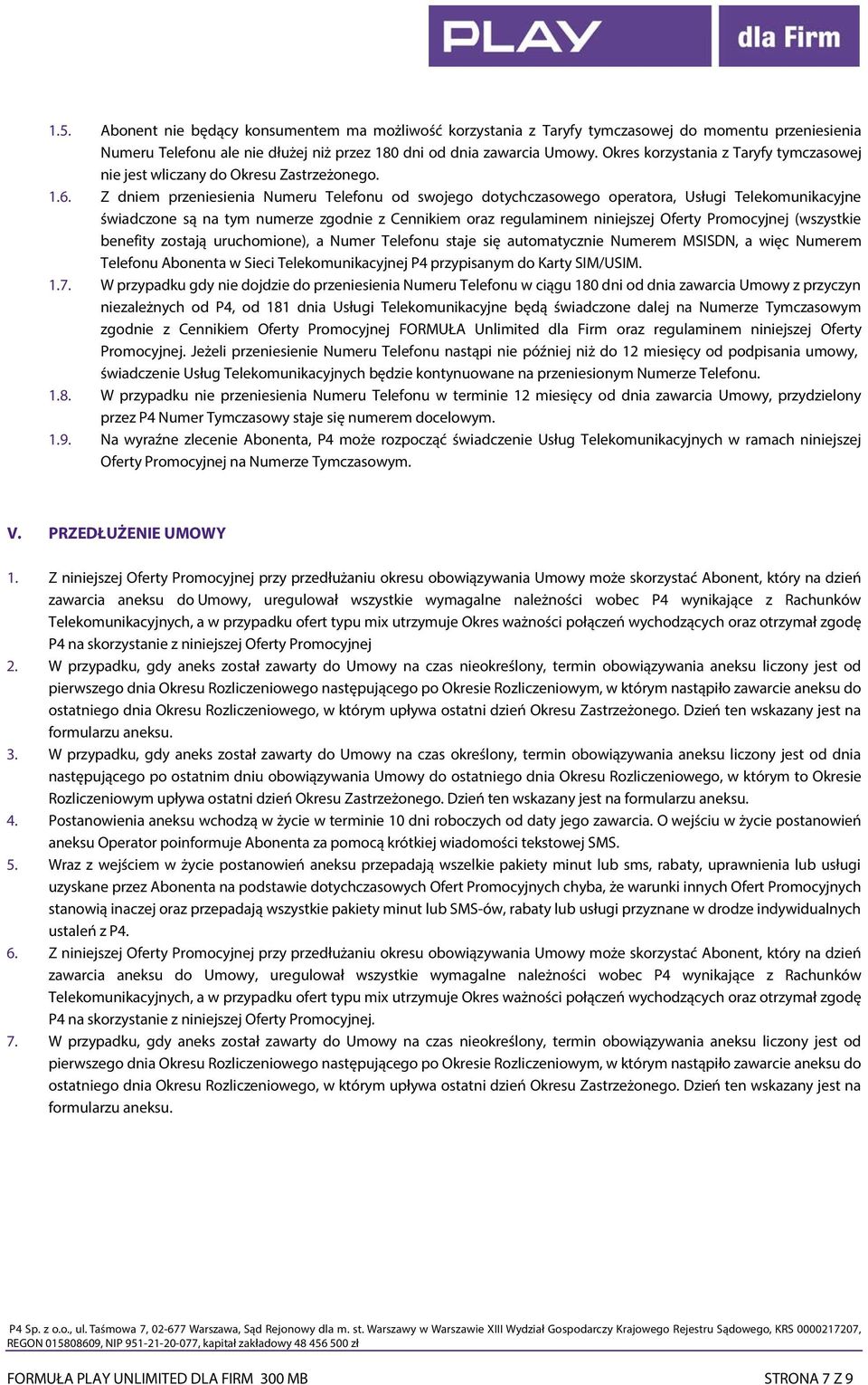 Z dniem przeniesienia Numeru Telefonu od swojego dotychczasowego operatora, Usługi Telekomunikacyjne świadczone są na tym numerze zgodnie z Cennikiem oraz regulaminem niniejszej Oferty Promocyjnej