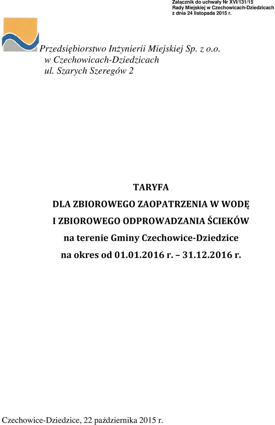 Szarych Szeregów 2 TARYFA DLA ZBIOROWEGO ZAOPATRZENIA W WODĘ I ZBIOROWEGO ODPROWADZANIA ŚCIEKÓW na