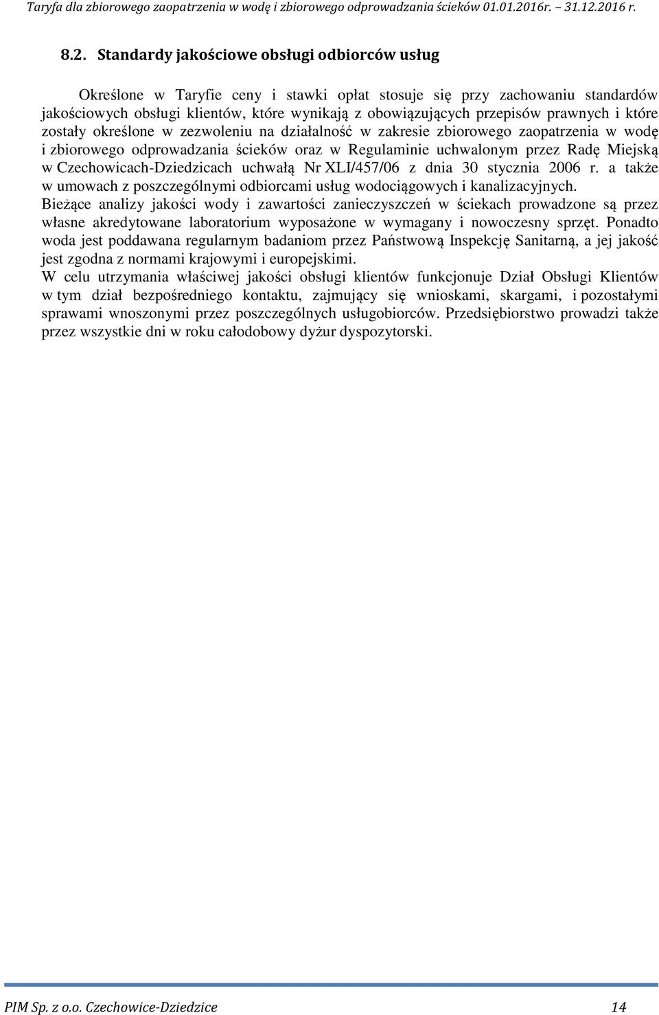 w Czechowicach-Dziedzicach uchwałą Nr XLI/457/06 z dnia 30 stycznia 2006 r. a także w umowach z poszczególnymi odbiorcami usług wodociągowych i kanalizacyjnych.