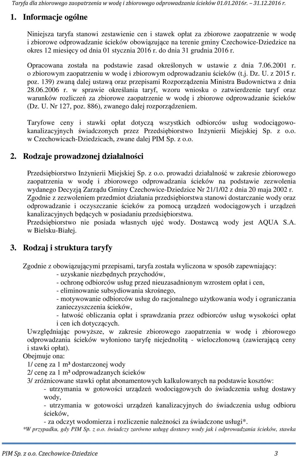 o zbiorowym zaopatrzeniu w wodę i zbiorowym odprowadzaniu ścieków (t.j. Dz. U. z 2015 r. poz. 139) zwaną dalej ustawą oraz przepisami Rozporządzenia Ministra Budownictwa z dnia 28.06.2006 r.