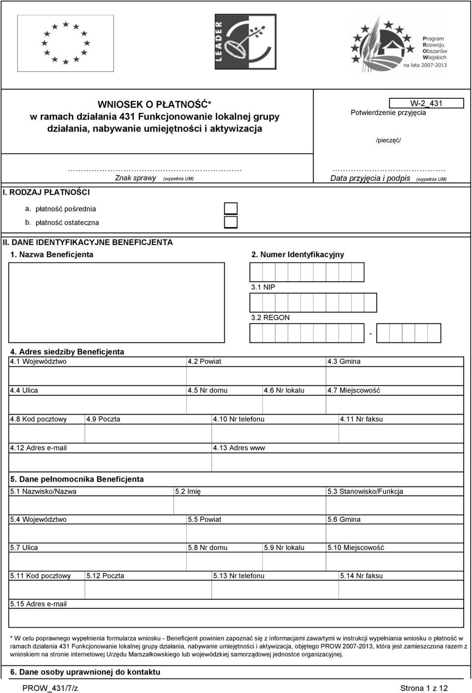 Numer Identyfikacyjny 3. NIP 3. REGON - 4. Adres siedziby Beneficjenta 4. Województwo 4. Powiat 4.3 Gmina 4.4 Ulica 4.5 Nr domu 4.6 Nr lokalu 4.7 Miejscowość 4.8 Kod pocztowy 4.9 Poczta 4.