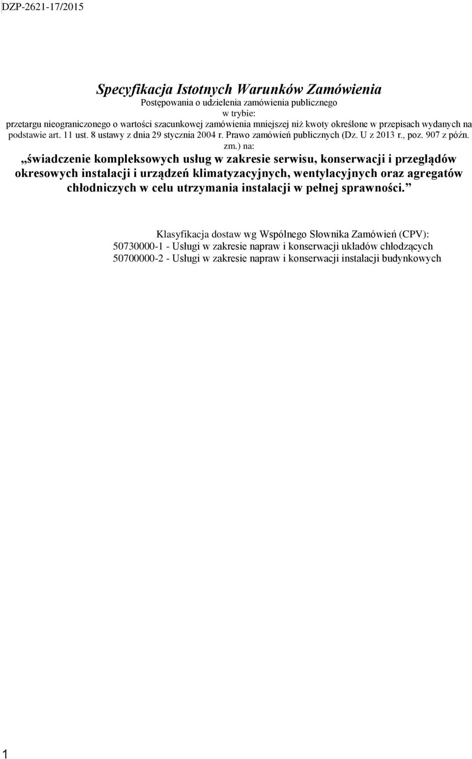 ) na: świadczenie kompleksowych usług w zakresie serwisu, konserwacji i przeglądów okresowych instalacji i urządzeń klimatyzacyjnych, wentylacyjnych oraz agregatów chłodniczych w celu utrzymania