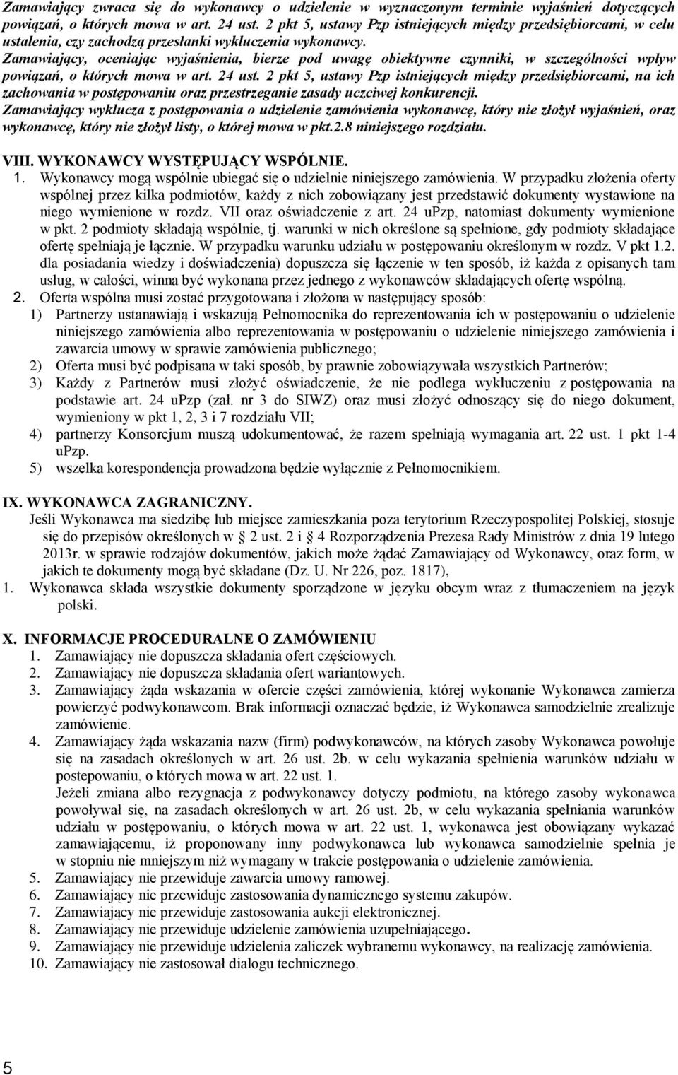 Zamawiający, oceniając wyjaśnienia, bierze pod uwagę obiektywne czynniki, w szczególności wpływ powiązań, o których mowa w art. 24 ust.