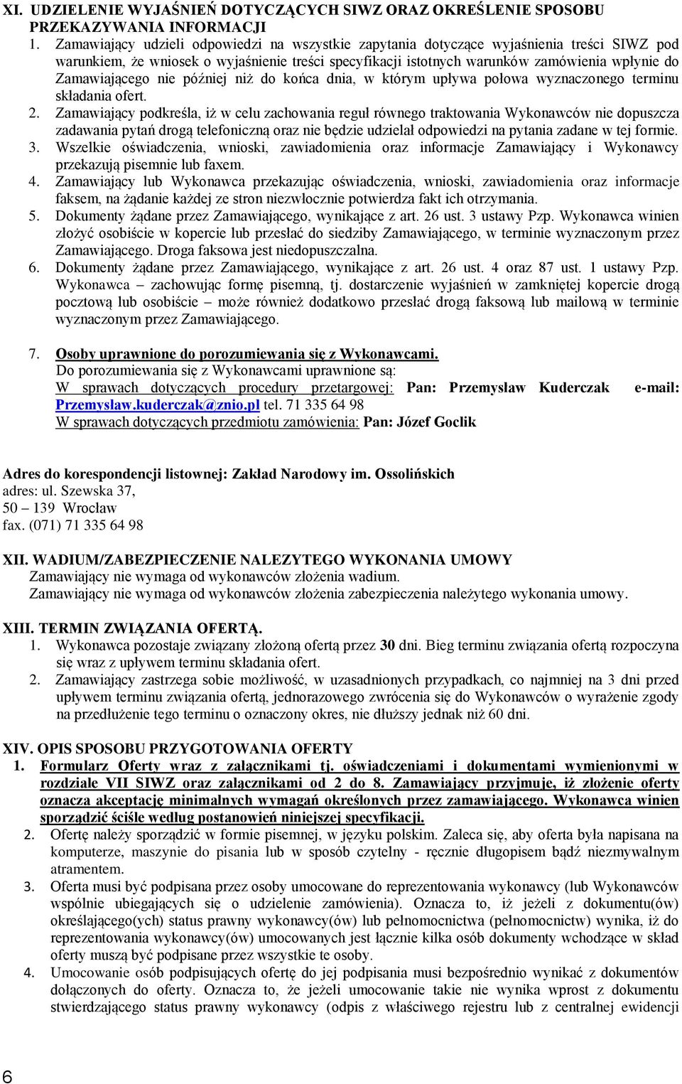 Zamawiającego nie później niż do końca dnia, w którym upływa połowa wyznaczonego terminu składania ofert. 2.