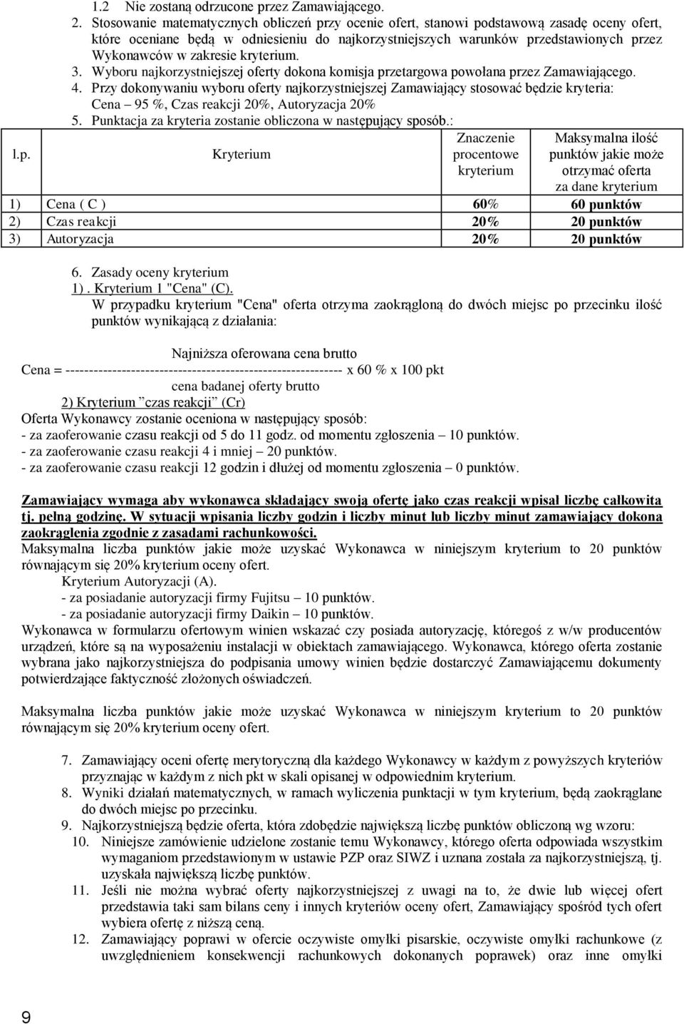 zakresie kryterium. 3. Wyboru najkorzystniejszej oferty dokona komisja przetargowa powołana przez Zamawiającego. 4.
