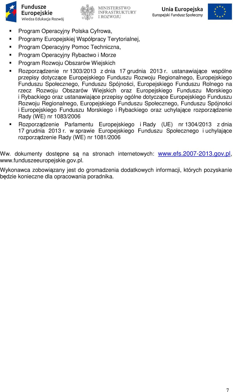 ustanawiające wspólne przepisy dotyczące Europejskiego Funduszu Rozwoju Regionalnego, Europejskiego Funduszu Społecznego, Funduszu Spójności, Europejskiego Funduszu Rolnego na rzecz Rozwoju Obszarów