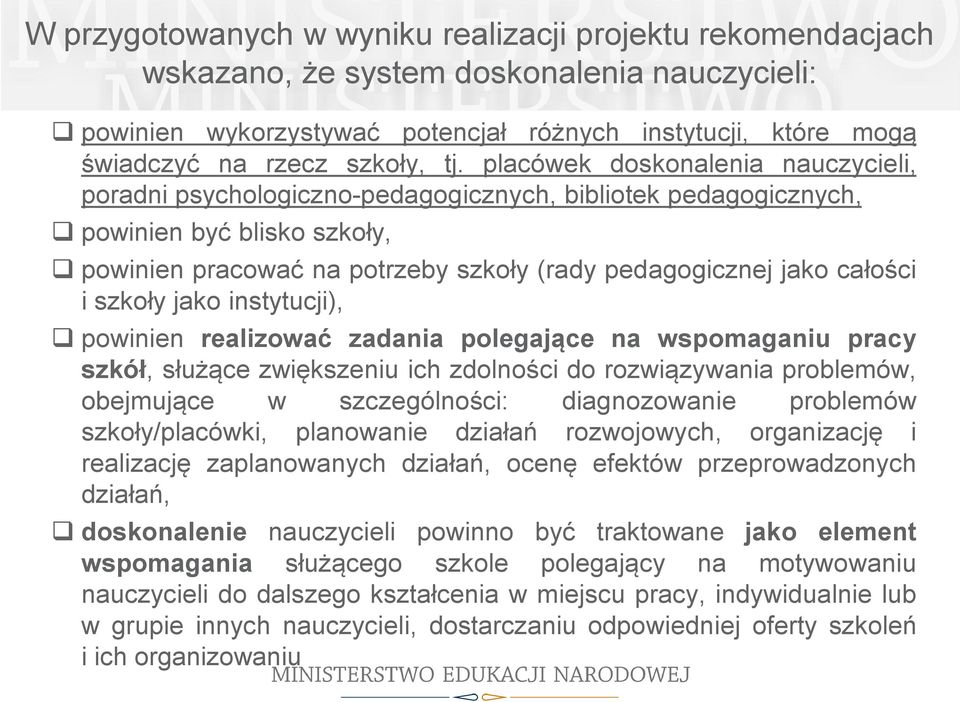 całości i szkoły jako instytucji), powinien realizować zadania polegające na wspomaganiu pracy szkół, służące zwiększeniu ich zdolności do rozwiązywania problemów, obejmujące w szczególności: