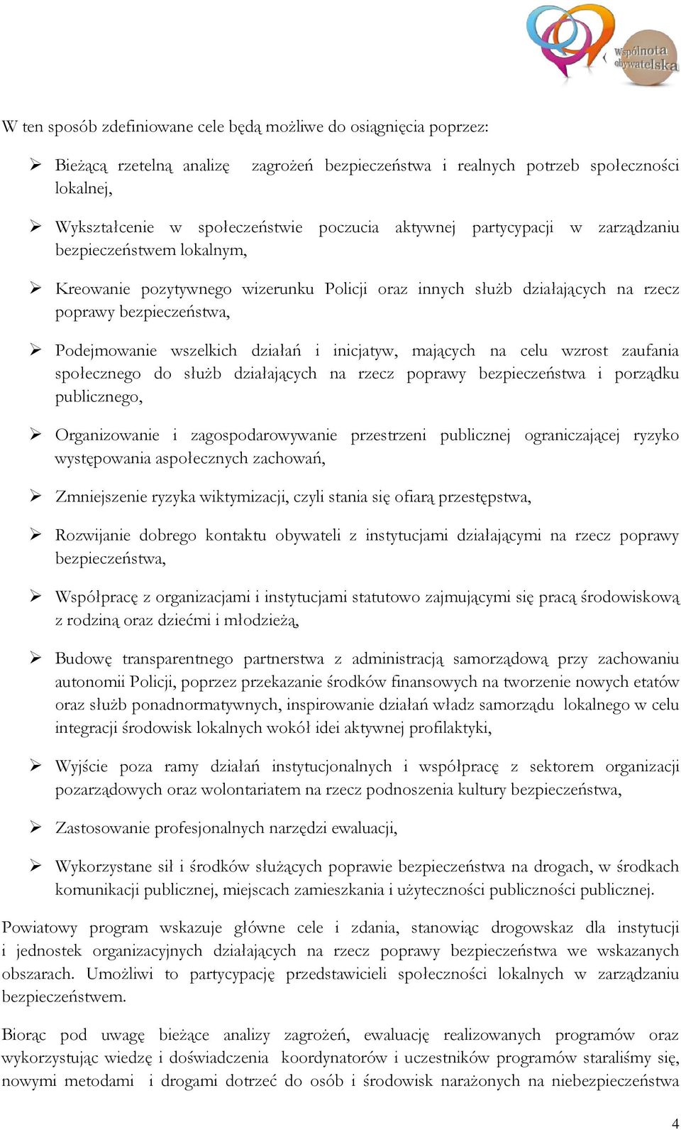 inicjatyw, mających na celu wzrost zaufania społecznego do służb działających na rzecz poprawy bezpieczeństwa i porządku publicznego, Organizowanie i zagospodarowywanie przestrzeni publicznej