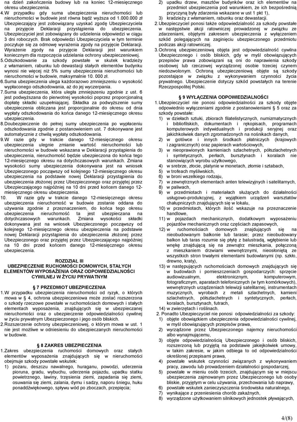 Brak odpowiedzi Ubezpieczyciela w tym terminie poczytuje się za odmowę wyrażenia zgody na przyjęcie Deklaracji.