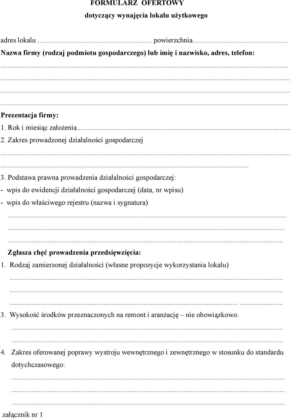 Podstawa prawna prowadzenia działalności gospodarczej: - wpis do ewidencji działalności gospodarczej (data, nr wpisu) - wpis do właściwego rejestru (nazwa i sygnatura).