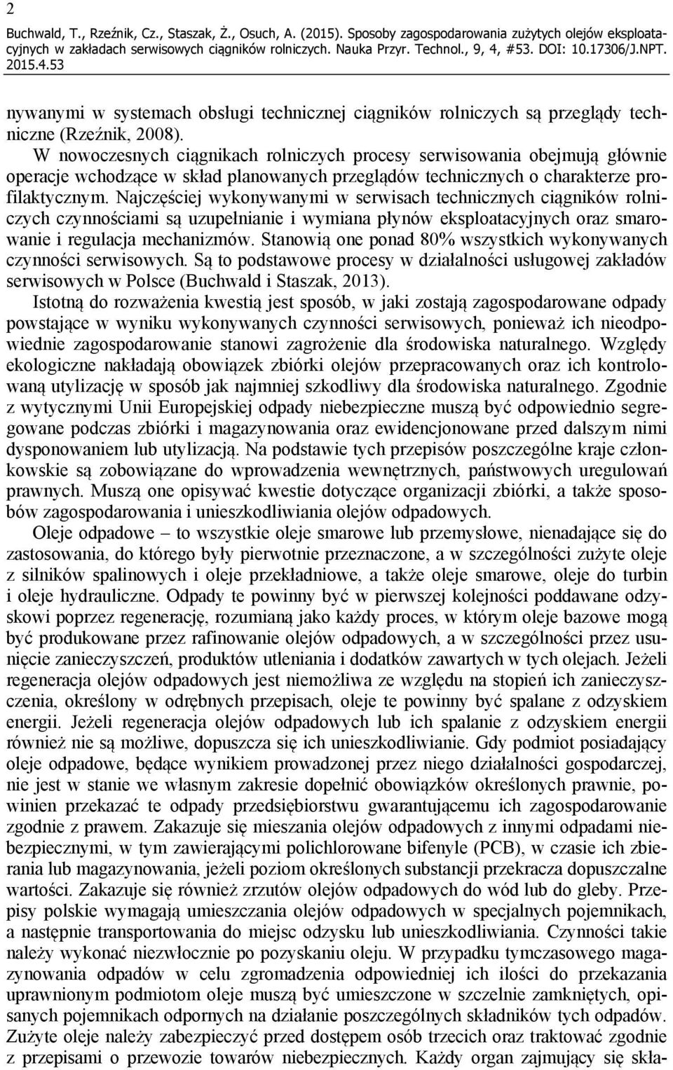 W nowoczesnych ciągnikach rolniczych procesy serwisowania obejmują głównie operacje wchodzące w skład planowanych przeglądów technicznych o charakterze profilaktycznym.