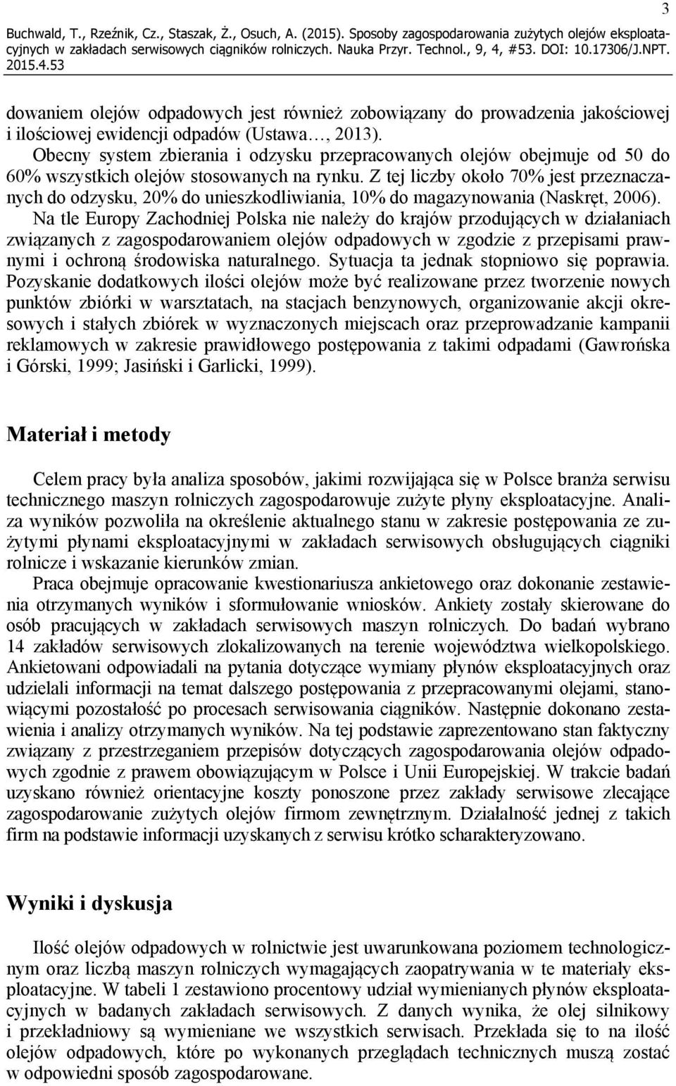 Obecny system zbierania i odzysku przepracowanych olejów obejmuje od 50 do 60% wszystkich olejów stosowanych na rynku.