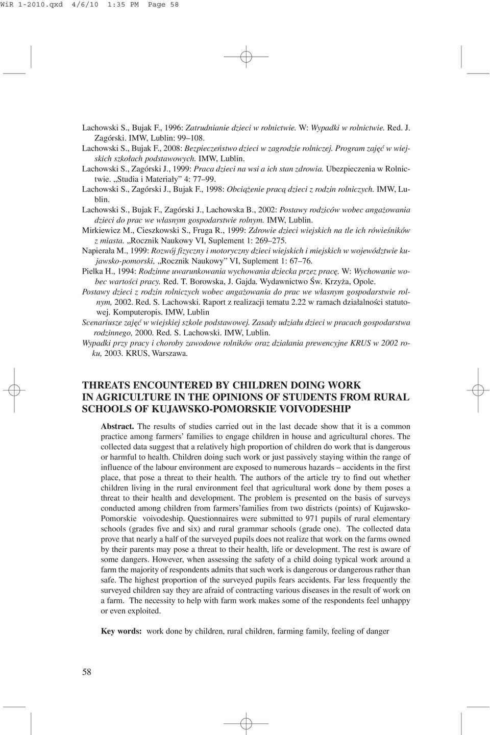 Lachowski S., Zagórski J., Bujak F., 1998: Obci¹ enie prac¹ dzieci z rodzin rolniczych. IMW, Lublin. Lachowski S., Bujak F., Zagórski J., Lachowska B.