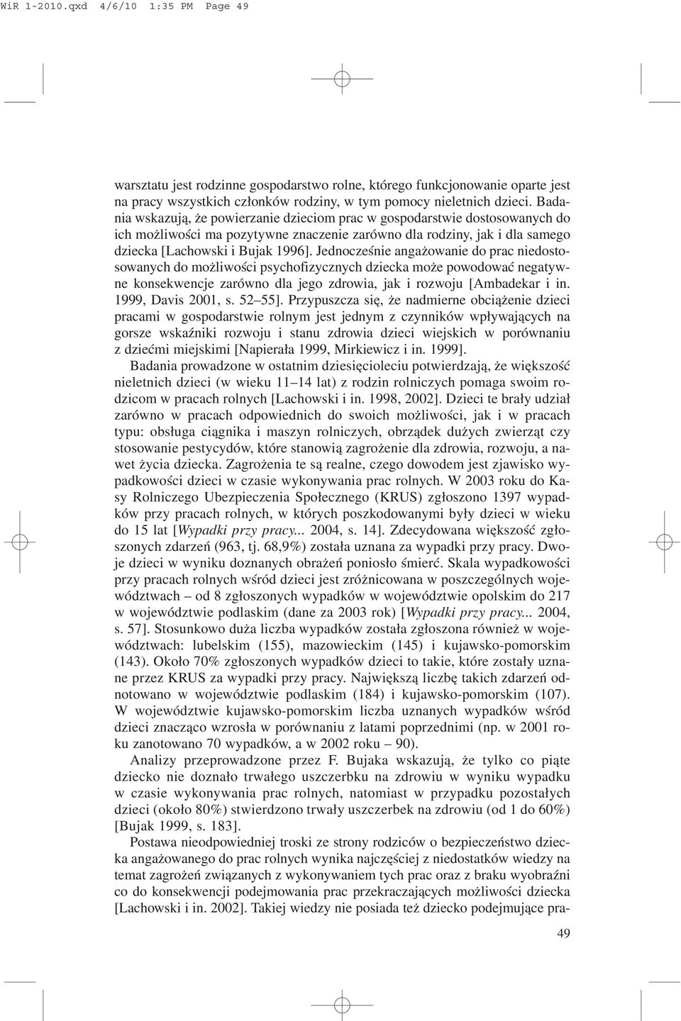 Jednoczeœnie anga owanie do prac niedostosowanych do mo liwoœci psychofizycznych dziecka mo e powodowaæ negatywne konsekwencje zarówno dla jego zdrowia, jak i rozwoju [Ambadekar i in.