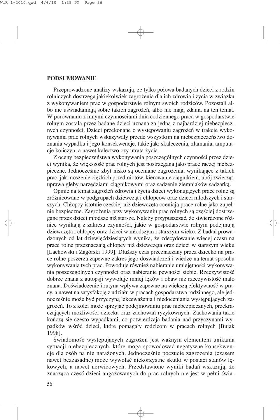 wykonywaniem prac w gospodarstwie rolnym swoich rodziców. Pozostali albo nie uœwiadamiaj¹ sobie takich zagro eñ, albo nie maj¹ zdania na ten temat.