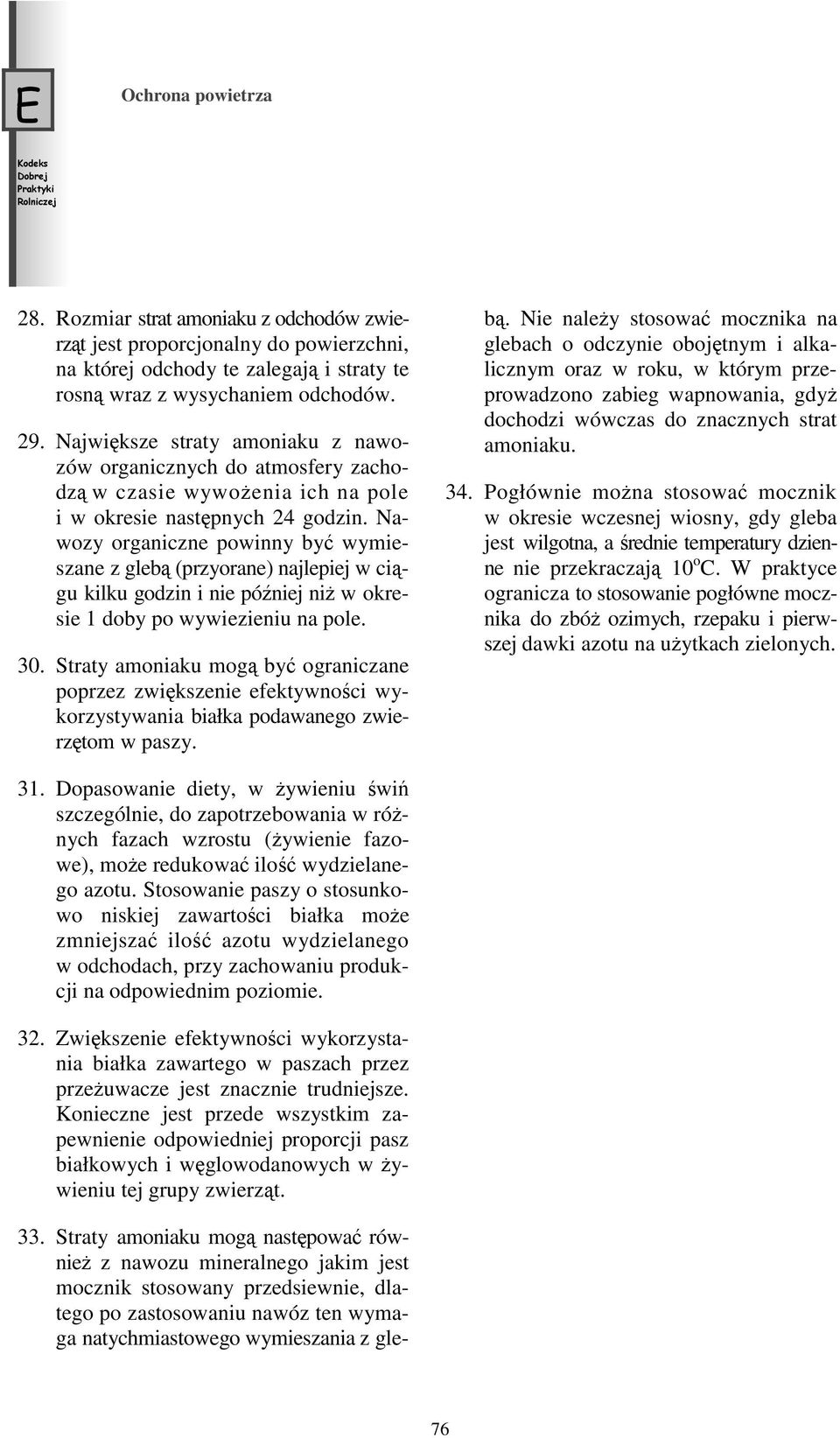 Nawozy organiczne powinny być wymieszane z glebą (przyorane) najlepiej w ciągu kilku godzin i nie później niż w okresie 1 doby po wywiezieniu na pole. 30.