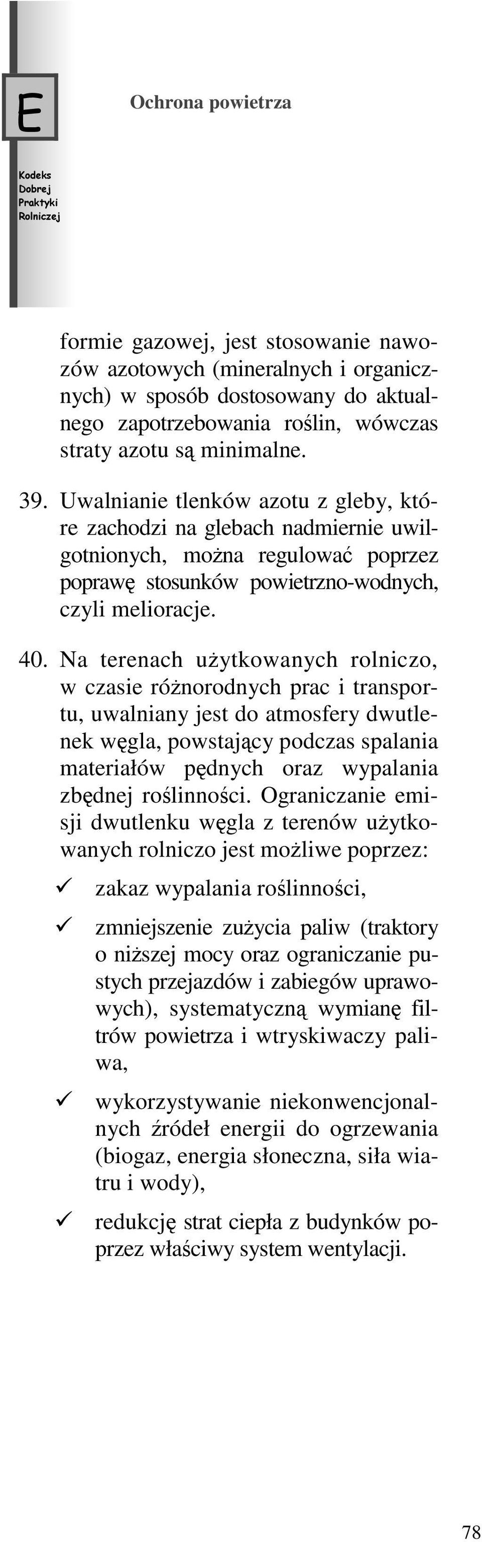 Na terenach użytkowanych rolniczo, wczasieróżnorodnych prac i transportu, uwalniany jest do atmosfery dwutlenek węgla, powstający podczas spalania materiałów pędnych oraz wypalania zbędnej