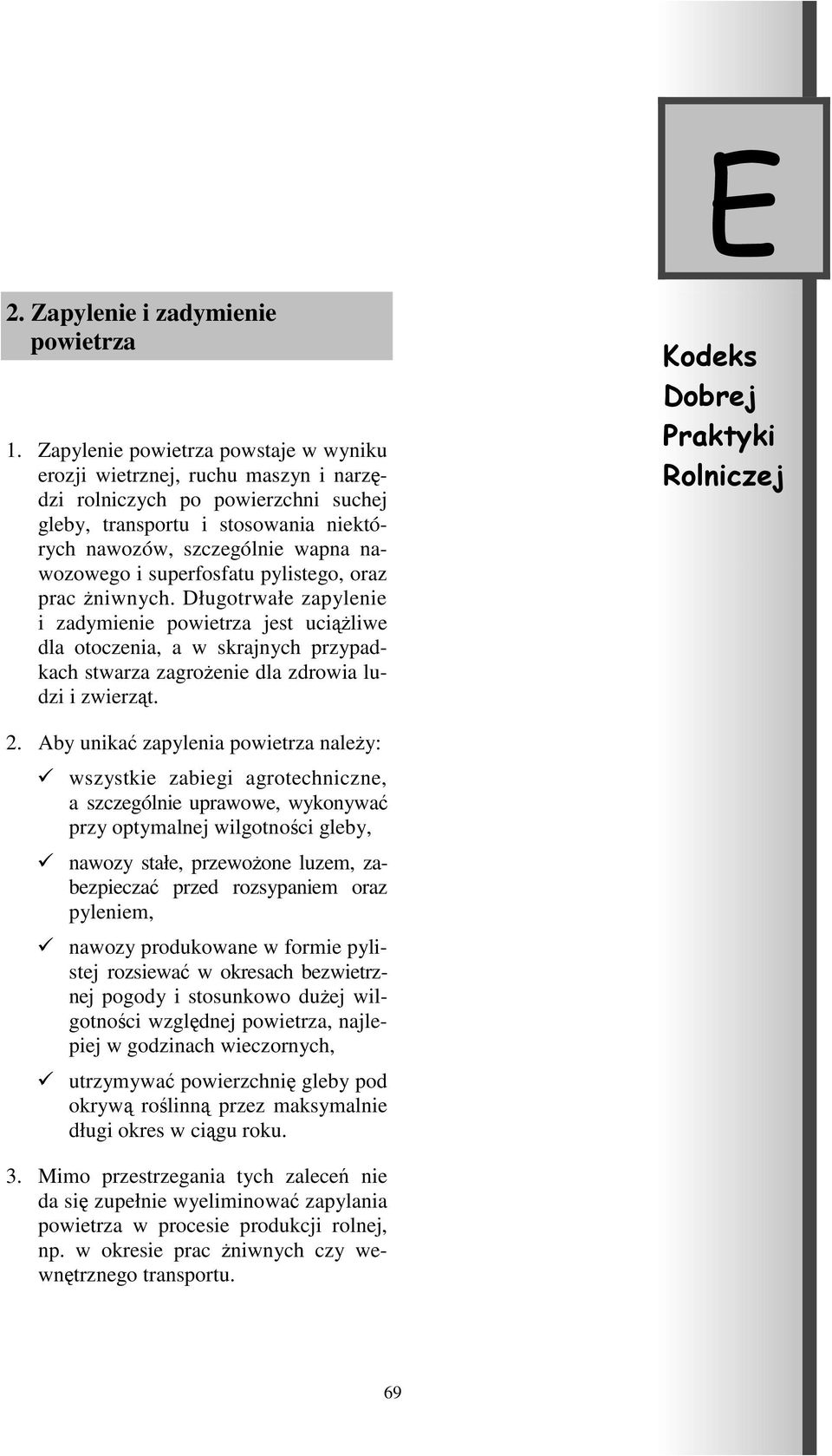 superfosfatu pylistego, oraz prac żniwnych. Długotrwałe zapylenie i zadymienie powietrza jest uciążliwe dla otoczenia, a w skrajnych przypadkach stwarza zagrożenie dla zdrowia ludzi i zwierząt. 2.