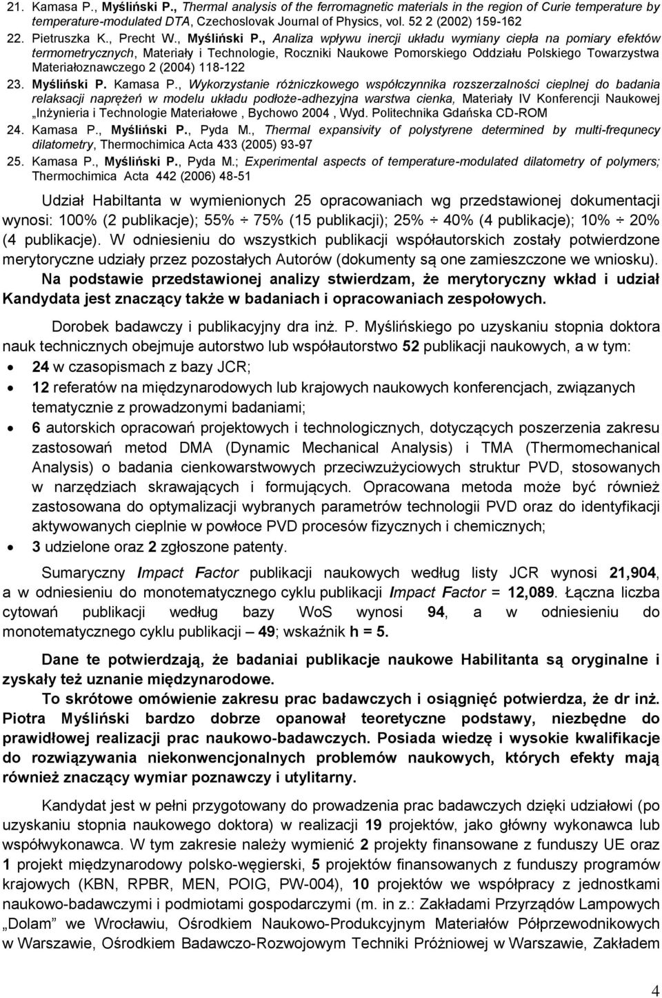 , Analiza wpływu inercji układu wymiany ciepła na pomiary efektów termometrycznych, Materiały i Technologie, Roczniki Naukowe Pomorskiego Oddziału Polskiego Towarzystwa Materiałoznawczego 2 (2004)