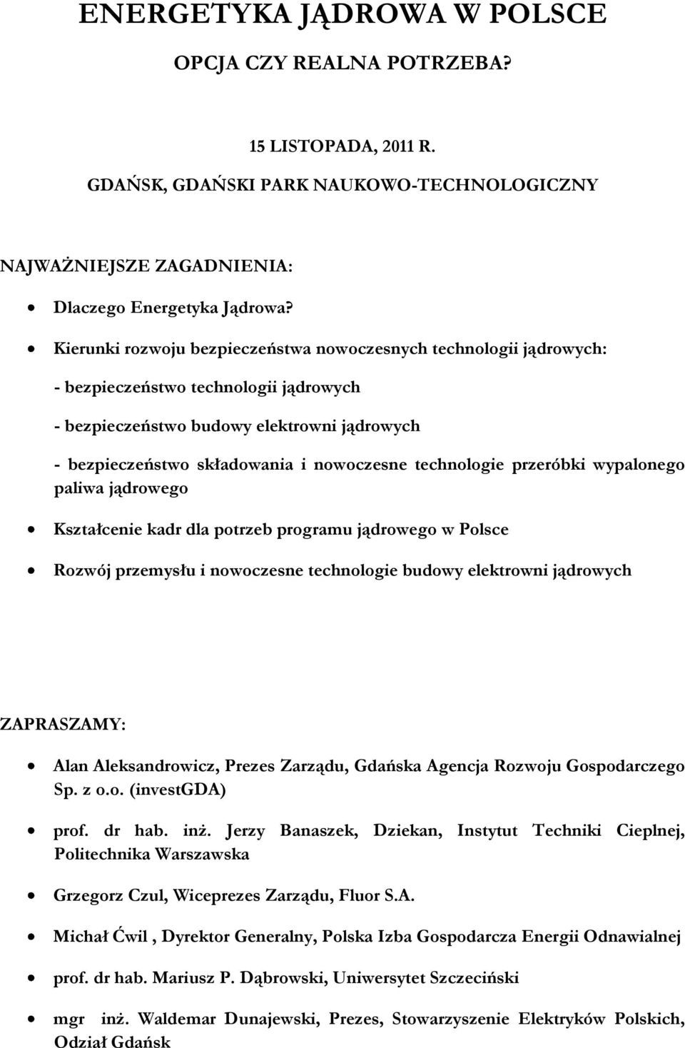technologie przeróbki wypalonego paliwa jądrowego Kształcenie kadr dla potrzeb programu jądrowego w Polsce Rozwój przemysłu i nowoczesne technologie budowy elektrowni jądrowych ZAPRASZAMY: Alan