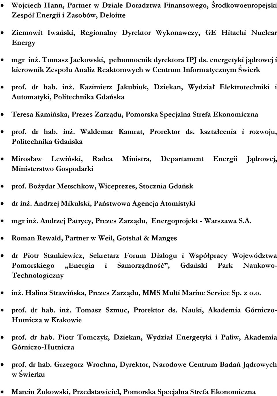 Kazimierz Jakubiuk, Dziekan, Wydział Elektrotechniki i Automatyki, Politechnika Gdańska Teresa Kamińska, Prezes Zarządu, Pomorska Specjalna Strefa Ekonomiczna prof. dr hab. inż.