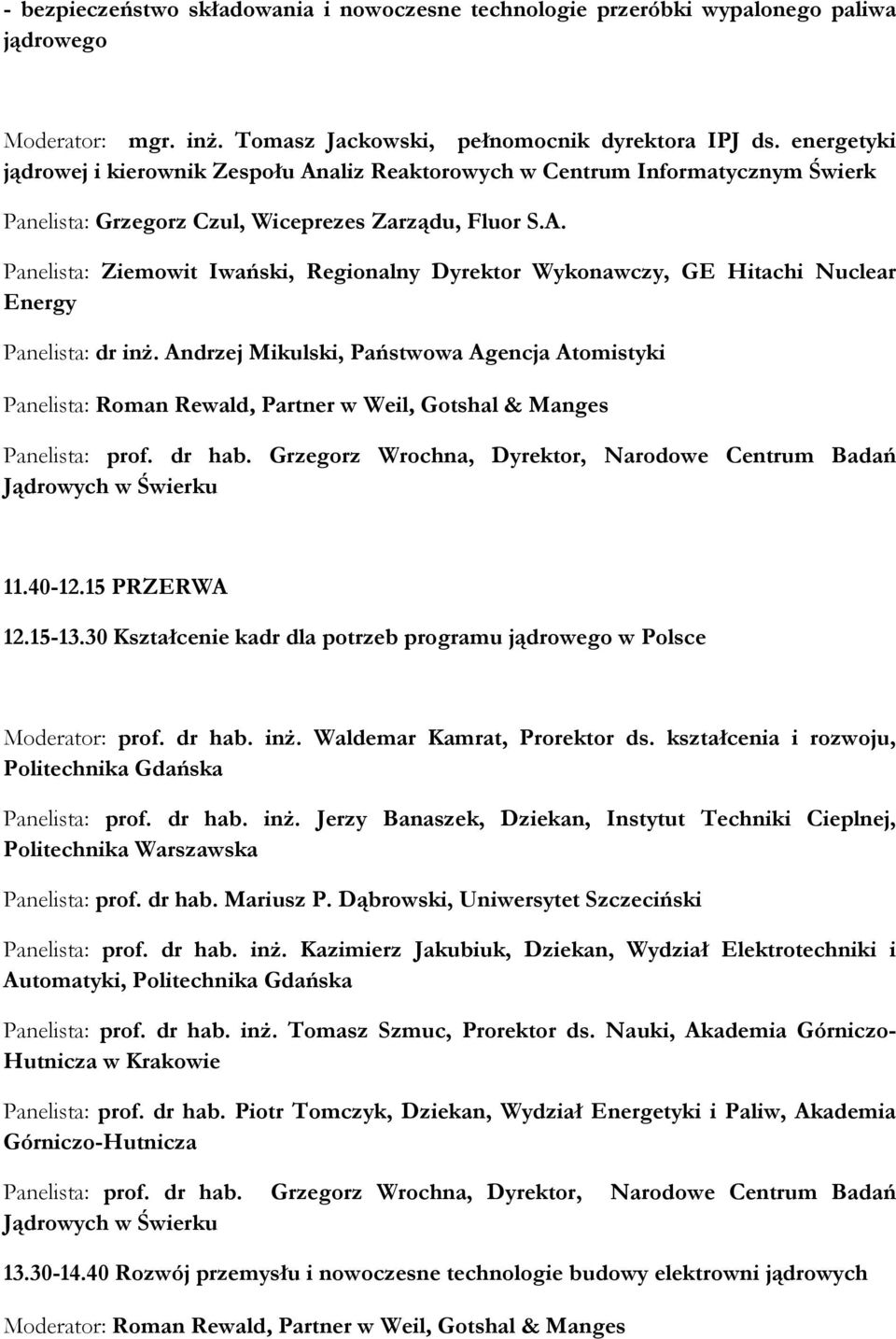 Andrzej Mikulski, Państwowa Agencja Atomistyki Panelista: Roman Rewald, Partner w Weil, Gotshal & Manges Panelista: prof. dr hab.